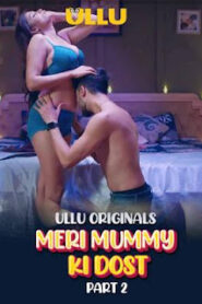 Meri Mummy Ki Dost – Part 2 (2025) Ullu Original